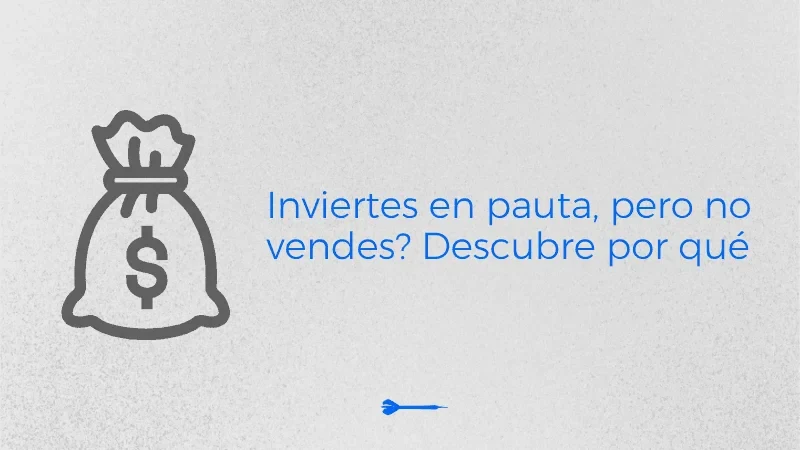 ¿Por qué tu pauta digital no está generando ventas?